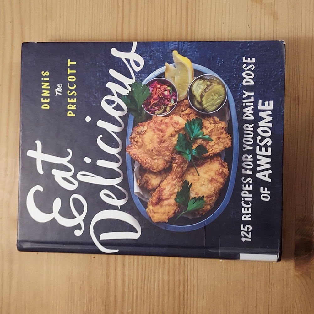 Cookbook Eat Delicious 125 recipes  your daily dose of Awesome Dennis Prescott